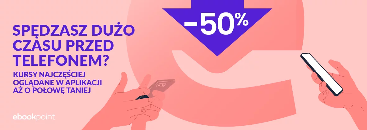 Grafika promocji - Spędzasz dużo czasu przed telefonem? Kursy najczęściej oglądane w aplikacji o połowę taniej!